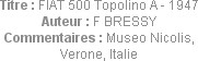 Titre : FIAT 500 Topolino A - 1947
Auteur : F BRESSY
Commentaires : Museo Nicolis, Verone, Italie