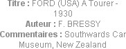 Titre : FORD (USA) A Tourer - 1930
Auteur : F. BRESSY
Commentaires : Southwards Car Museum, New Z...