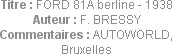 Titre : FORD 81A berline - 1938
Auteur : F. BRESSY
Commentaires : AUTOWORLD, Bruxelles