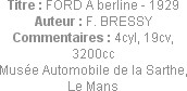 Titre : FORD A berline - 1929
Auteur : F. BRESSY
Commentaires : 4cyl, 19cv, 3200cc
Musée Automob...