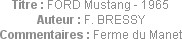 Titre : FORD Mustang - 1965
Auteur : F. BRESSY
Commentaires : Ferme du Manet