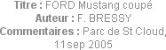 Titre : FORD Mustang coupé
Auteur : F. BRESSY
Commentaires : Parc de St Cloud, 11sep 2005