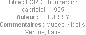 Titre : FORD Thunderbird cabriolet - 1955
Auteur : F BRESSY
Commentaires : Museo Nicolis, Verone,...