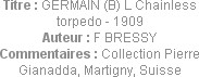 Titre : GERMAIN (B) L Chainless torpedo - 1909
Auteur : F BRESSY
Commentaires : Collection Pierre...
