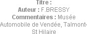 Titre : 
Auteur : F.BRESSY
Commentaires : Musée Automobile de Vendée, Talmont-St Hilaire