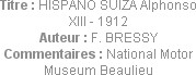 Titre : HISPANO SUIZA Alphonso XIII - 1912
Auteur : F. BRESSY
Commentaires : National Motor Museu...