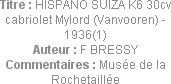 Titre : HISPANO SUIZA K6 30cv cabriolet Mylord (Vanvooren) - 1936(1)
Auteur : F BRESSY
Commentair...