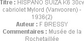 Titre : HISPANO SUIZA K6 30cv cabriolet Mylord (Vanvooren) - 1936(2)
Auteur : F BRESSY
Commentair...