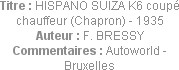 Titre : HISPANO SUIZA K6 coupé chauffeur (Chapron) - 1935
Auteur : F. BRESSY
Commentaires : Autow...
