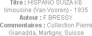 Titre : HISPANO SUIZA K6 limousine (Van Vooren) - 1935
Auteur : F BRESSY
Commentaires : Collectio...