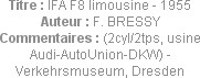 Titre : IFA F8 limousine - 1955
Auteur : F. BRESSY
Commentaires : (2cyl/2tps, usine Audi-AutoUnio...
