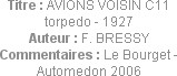 Titre : AVIONS VOISIN C11 torpedo - 1927
Auteur : F. BRESSY
Commentaires : Le Bourget - Automedon...