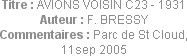 Titre : AVIONS VOISIN C23 - 1931
Auteur : F. BRESSY
Commentaires : Parc de St Cloud, 11sep 2005