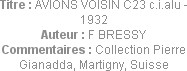 Titre : AVIONS VOISIN C23 c.i.alu - 1932
Auteur : F BRESSY
Commentaires : Collection Pierre Giana...
