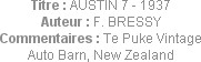 Titre : AUSTIN 7 - 1937
Auteur : F. BRESSY
Commentaires : Te Puke Vintage Auto Barn, New Zealand