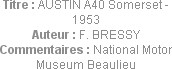 Titre : AUSTIN A40 Somerset - 1953
Auteur : F. BRESSY
Commentaires : National Motor Museum Beauli...