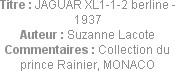 Titre : JAGUAR XL1-1-2 berline - 1937
Auteur : Suzanne Lacote
Commentaires : Collection du prince...