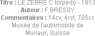 Titre : LE ZEBRE C torpedo - 1913
Auteur : F.BRESSY
Commentaires : 14cv, 4cyl, 785cc
Musée de l'...