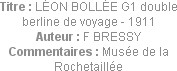 Titre : LÉON BOLLÉE G1 double berline de voyage - 1911
Auteur : F BRESSY
Commentaires : Musée de ...