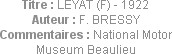 Titre : LEYAT (F) - 1922
Auteur : F. BRESSY
Commentaires : National Motor Museum Beaulieu