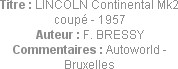 Titre : LINCOLN Continental Mk2 coupé - 1957
Auteur : F. BRESSY
Commentaires : Autoworld - Bruxel...