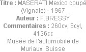 Titre : MASERATI Mexico coupé (Vignale) - 1967
Auteur : F.BRESSY
Commentaires : 260cv, 8cyl, 4136...