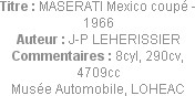 Titre : MASERATI Mexico coupé - 1966
Auteur : J-P LEHERISSIER
Commentaires : 8cyl, 290cv, 4709cc...