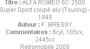Titre : ALFA ROMEO 6C 2500 Super Sport coupé alu (Touring) - 1948
Auteur : F. BRESSY
Commentaires...