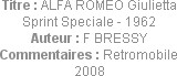 Titre : ALFA ROMEO Giulietta Sprint Speciale - 1962
Auteur : F BRESSY
Commentaires : Retromobile ...