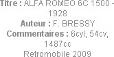 Titre : ALFA ROMEO 6C 1500 - 1928
Auteur : F. BRESSY
Commentaires : 6cyl, 54cv, 1487cc
Retromobi...
